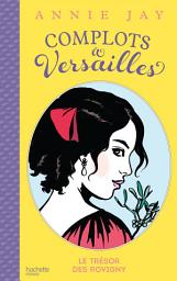 Icon image Complots à Versailles - Tome 4: Le trésor des Rovigny