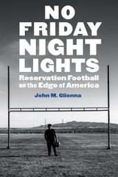 Icon image No Friday Night Lights: Reservation Football on the Edge of America