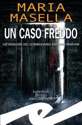 Icon image Un caso freddo: Un'indagine del commissario Antonio Mariani