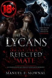 Icon image ​The Lycans Sexually Rejected Mate: A Dark Paranormal Romance: An Unapologetically Explicit Fated Mates Romance (A Feral Alpha Rejected Mate Romance)
