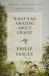 Icon image What's So Amazing About Grace? Revised and Updated: The Key to Transforming a Broken World