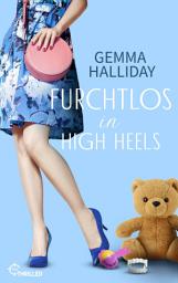 Icon image Furchtlos in High Heels: Ein frecher Mix aus Spannung, Romantik und Humor