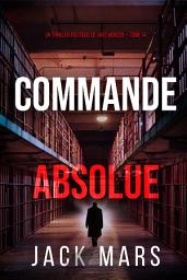 Icon image Commande absolue (Un thriller politique de Jake Mercer — tome 14)