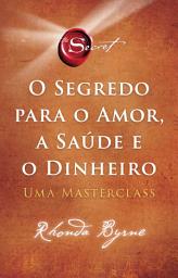 Icon image O segredo para o amor, a saúde e o dinheiro: Uma masterclass