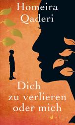 Icon image Dich zu verlieren oder mich: Die Geschichte einer afghanischen Mutter