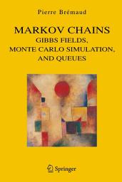 Icon image Markov Chains: Gibbs Fields, Monte Carlo Simulation, and Queues