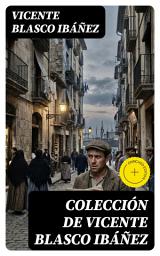 Icon image Colección de Vicente Blasco Ibáñez: Edición enriquecida. Clásicos de la literatura
