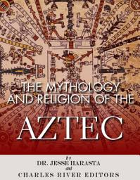 Icon image The Mythology and Religion of the Aztec