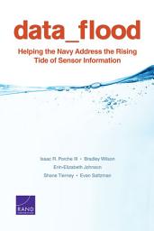 Icon image Data Flood: Helping the Navy Address the Rising Tide of Sensor Information