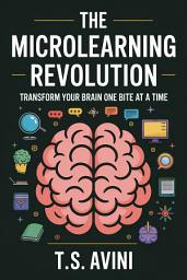 Icon image The Microlearning Revolution: Transform Your Brain One Bite at a Time