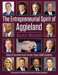 Icon image The Entrepreneurial Spirit of Aggieland: Tales of Success from Former Texas A&M Students