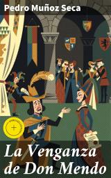 Icon image La Venganza de Don Mendo: Edición enriquecida. Intrigas amorosas, venganzas y enredos hilarantes en el teatro cómico de Pedro Muñoz Seca