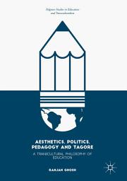 Icon image Aesthetics, Politics, Pedagogy and Tagore: A Transcultural Philosophy of Education