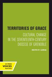 Icon image Territories of Grace: Cultural Change in the Seventeenth-Century Diocese of Grenoble