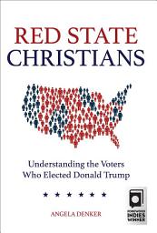 Icon image Red State Christians: Understanding the Voters Who Elected Donald Trump