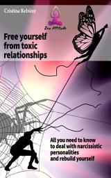 Icon image Free yourself from toxic relationships: All you need to know to deal with narcissistic personalities and rebuild yourself