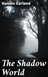 Icon image The Shadow World: Exploring the Human Struggle in America's Heartland