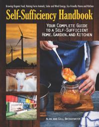 Icon image Self-Sufficiency Handbook: Your Complete Guide to a Self-Sufficient Home, Garden, and Kitchen
