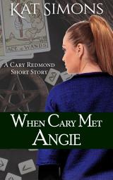 Icon image When Cary Met Angie: A Cary Redmond Short Story