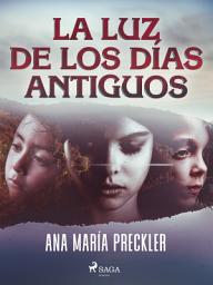 Icon image La luz de los días antiguos
