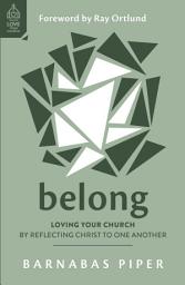 Icon image Belong: Loving Your Church by Reflecting Christ to One Another