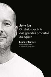 Icon image Jony Ive: O gênio por trás dos grandes produtos da Apple