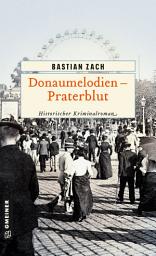 Icon image Donaumelodien - Praterblut: Historischer Kriminalroman