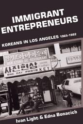 Icon image Immigrant Entrepreneurs: Koreans in Los Angeles, 1965-1982