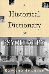 Icon image A Historical Dictionary of Psychiatry