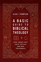 Icon image A Basic Guide to Biblical Theology: Nine Themes That Unite the Old and New Testaments