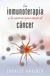 Icon image La inmunoterapia y la carrera para curar el cáncer