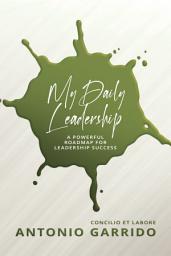 Icon image My Daily Leadership: A Powerful Roadmap for Leadership Success