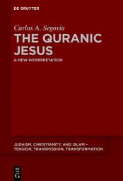 Icon image The Quranic Jesus: A New Interpretation