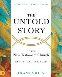 Icon image The Untold Story of the New Testament Church [Revised and Expanded]