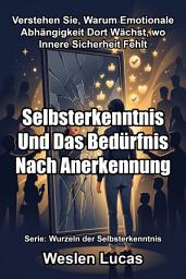 Icon image Selbsterkenntnis Und Das Bedürfnis Nach Anerkennung: Verstehen Sie, Warum Emotionale Abhängigkeit Dort Wächst, wo Innere Sicherheit Fehlt