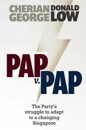 Icon image PAP v. PAP: The Party’s Struggle to Adapt to a Changing Singapore