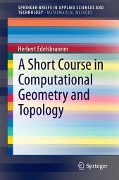 Icon image A Short Course in Computational Geometry and Topology