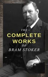 Icon image The Complete Works of Bram Stoker: Horror Novels & Dark Fantasy Collections - Including Dracula, The Mystery of the Sea, The Jewel of Seven Stars, The Snake's Pass, The Lady of the Shroud, The Lair of the White Worm…