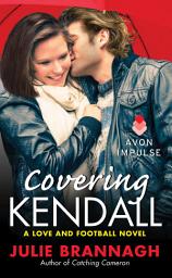Icon image Covering Kendall: A Love and Football Novel