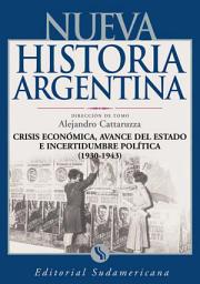 Icon image Crisis económica, avance del Estado e incertidumbre política 1930-1943: Nueva Historia Argentina Tomo VII