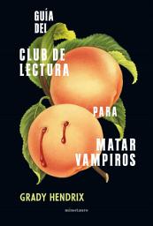 Icon image Guía del club de lectura para matar vampiros
