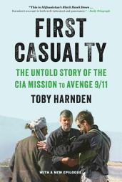 Icon image First Casualty: The Untold Story of the CIA Mission to Avenge 9/11