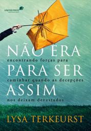 Icon image Não era para ser assim: Encontrando forças para caminhar quando as decepções nos deixam devastados