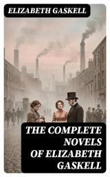 Icon image The Complete Novels of Elizabeth Gaskell: Enriched edition.