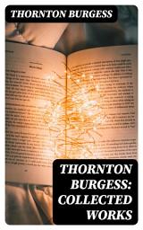 Icon image Thornton Burgess: Collected Works: 37 Children's Books & Bedtime Stories with Original Illustrations