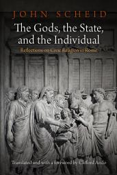 Icon image The Gods, the State, and the Individual: Reflections on Civic Religion in Rome