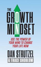 Icon image The Growth Mindset: Use the Power of Your Mind to Change Your Life Now!