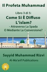 Icon image Come si è diffuso L’islam? Attraverso la spada o Mediante la conversione?