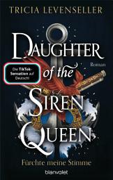 Icon image Daughter of the Siren Queen - Fürchte meine Stimme: Roman - Süchtig machende Romantasy auf hoher See von der US-Bestsellerautorin und TikTok-Sensation