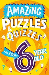 Icon image Amazing Puzzles and Quizzes for Every 6 Year Old (Amazing Puzzles and Quizzes for Every Kid)